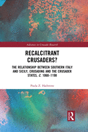 Recalcitrant Crusaders?: The Relationship Between Southern Italy and Sicily, Crusading and the Crusader States, c. 1060-1198