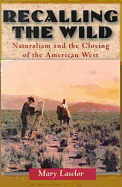 Recalling the Wild: Naturalism and the Closing of the American West