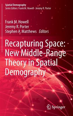 Recapturing Space: New Middle-Range Theory in Spatial Demography - Howell, Frank M (Editor), and Porter, Jeremy R (Editor), and Matthews, Stephen A (Editor)