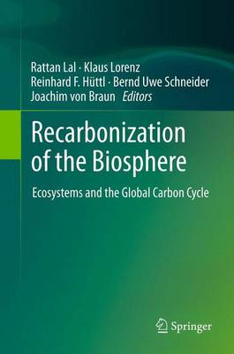 Recarbonization of the Biosphere: Ecosystems and the Global Carbon Cycle - Lal, Rattan (Editor), and Lorenz, Klaus, Dr. (Editor), and Httl, Reinhard F (Editor)