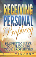 Receiving Personal Prophecy: Prophetic Keys to Unlocking Your Prophecies