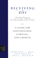 Receiving the Day: Christian Practices for Opening the Gift of Time: A Guide for Conversation, Learning, and Growth
