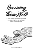 Receiving Them Well: A Guide on How to Support Your Loved One Returning from Humanitarian Aid or Missionary Work
