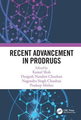 Recent Advancement in Prodrugs - Shah, Kamal (Editor), and Chauhan, Durgesh Nandini (Editor), and Singh Chauhan, Nagendra (Editor)