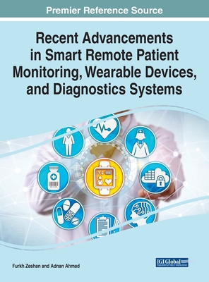 Recent Advancements in Smart Remote Patient Monitoring, Wearable Devices, and Diagnostics Systems - Zeshan, Furkh (Editor), and Ahmad, Adnan (Editor)