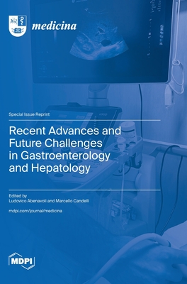 Recent Advances and Future Challenges in Gastroenterology and Hepatology - Abenavoli, Ludovico (Guest editor), and Candelli, Marcello (Guest editor)