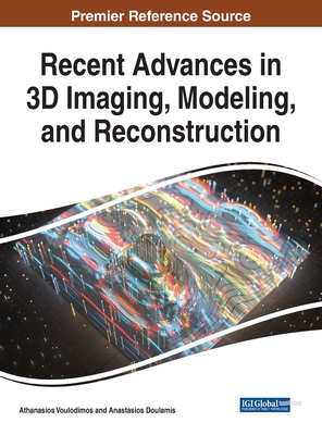 Recent Advances in 3D Imaging, Modeling, and Reconstruction - Voulodimos, Athanasios (Editor), and Doulamis, Anastasios (Editor)