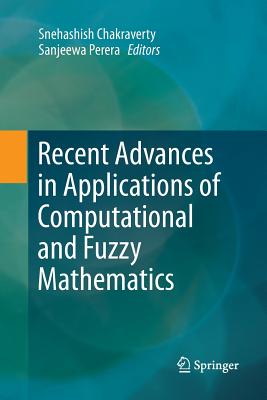 Recent Advances in Applications of Computational and Fuzzy Mathematics - Chakraverty, Snehashish (Editor), and Perera, Sanjeewa (Editor)