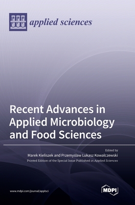 Recent Advances in Applied Microbiology and Food Sciences - Kieliszek, Marek (Guest editor), and Kowalczewski, Przemyslaw Lukasz (Guest editor)