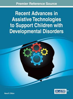 Recent Advances in Assistive Technologies to Support Children with Developmental Disorders - Silton, Nava R. (Editor)