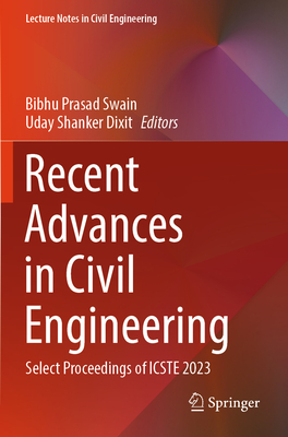 Recent Advances in Civil Engineering: Select Proceedings of ICSTE 2023 - Swain, Bibhu Prasad (Editor), and Dixit, Uday Shanker (Editor)