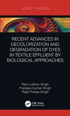 Recent Advances in Decolorization and Degradation of Dyes in Textile Effluent by Biological Approaches - Singh, Ram Lakhan, and Singh, Pradeep Kumar, and Singh, Rajat Pratap