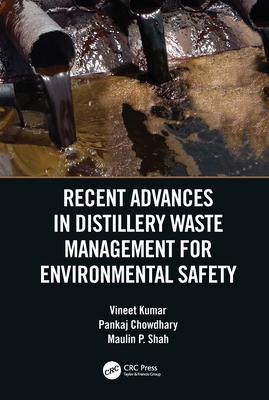 Recent Advances in Distillery Waste Management for Environmental Safety - Kumar, Vineet, and Chowdhary, Pankaj, and Shah, Maulin P