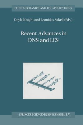 Recent Advances in DNS and Les: Proceedings of the Second Afosr Conference Held at Rutgers -- The State University of New Jersey, New Brunswick, U.S.A., June 7-9, 1999 - Knight, Doyle (Editor), and Sakell, Leonidas (Editor)