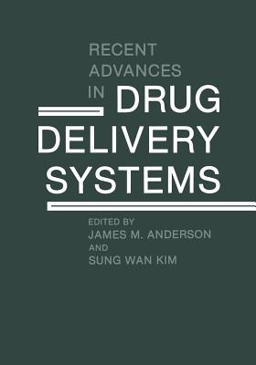 Recent Advances in Drug Delivery Systems - Anderson, James M (Editor), and Sung Wan Kim (Editor)