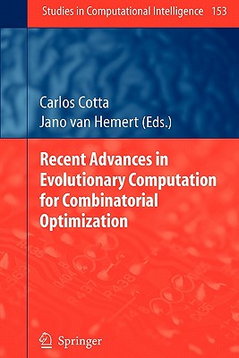 Recent Advances in Evolutionary Computation for Combinatorial Optimization - Cotta, Carlos (Editor), and van Hemert, Jano (Editor)