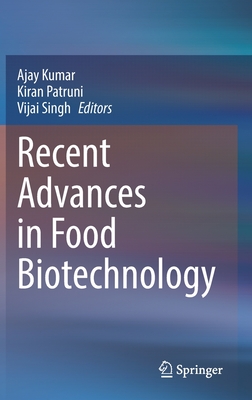 Recent Advances in Food Biotechnology - Kumar, Ajay (Editor), and Patruni, Kiran (Editor), and Singh, Vijai (Editor)