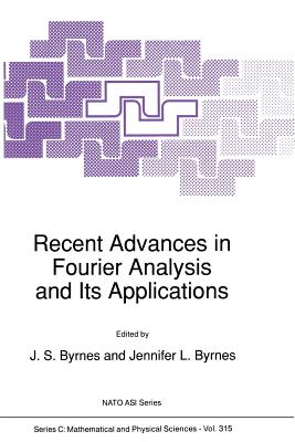 Recent Advances in Fourier Analysis and Its Applications - Byrnes, J S (Editor)