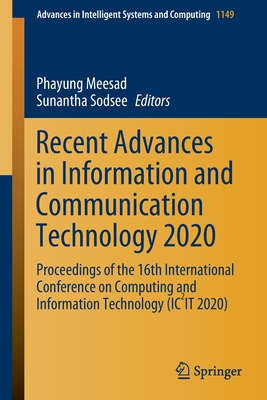 Recent Advances in Information and Communication Technology 2020: Proceedings of the 16th International Conference on Computing and Information Technology (Ic2it 2020) - Meesad, Phayung (Editor), and Sodsee, Sunantha (Editor)