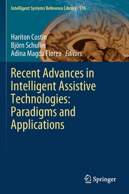 Recent Advances in Intelligent Assistive Technologies: Paradigms and Applications - Costin, Hariton (Editor), and Schuller, Bjrn (Editor), and Florea, Adina Magda (Editor)