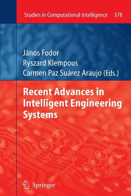 Recent Advances in Intelligent Engineering Systems - Fodor, Jnos (Editor), and Klempous, Ryszard (Editor), and Surez Araujo, Carmen Paz (Editor)