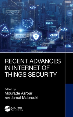 Recent Advances in Internet of Things Security - Azrour, Mourade (Editor), and Mabrouki, Jamal (Editor)