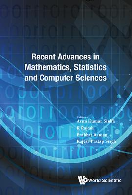 Recent Advances in Mathematics, Statistics and Computer Science 2015 - International Conference - Sinha, Arun Kumar (Editor), and Rajesh, R (Editor), and Ranjan, Prabhat (Editor)