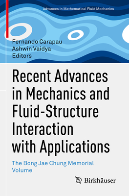 Recent Advances in Mechanics and Fluid-Structure Interaction with Applications: The Bong Jae Chung Memorial Volume - Carapau, Fernando (Editor), and Vaidya, Ashwin (Editor)