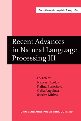 Recent Advances in Natural Language Processing III: Selected Papers from Ranlp 2003 - Nicolov, Nicolas, Dr. (Editor), and Bontcheva, Kalina (Editor), and Angelova, Galia, Dr. (Editor)