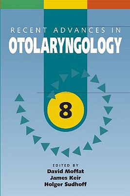 Recent Advances in Otolaryngology: 8 - Moffat, David, MD, and Keir, James, and Sudhoff, Holer