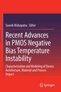 Recent Advances in PMOS Negative Bias Temperature Instability: Characterization and Modeling of Device Architecture, Material and Process Impact