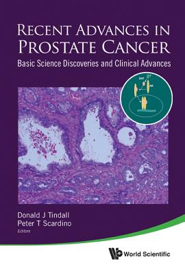 Recent Advances in Prostate Cancer: Basic Science Discoveries and Clinical Advances - Tindall, Donald J (Editor), and Scardino, Peter T (Editor)