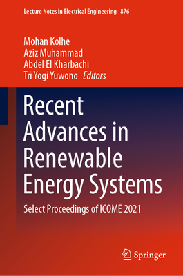 Recent Advances in Renewable Energy Systems: Select Proceedings of ICOME 2021 - Kolhe, Mohan (Editor), and Muhammad, Aziz (Editor), and El Kharbachi, Abdel (Editor)