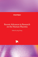 Recent Advances in Research on the Human Placenta