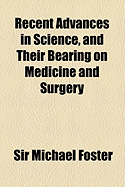 Recent Advances in Science, and Their Bearing on Medicine and Surgery