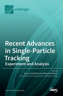 Recent Advances in Single-Particle Tracking: Experiment and Analysis: Experiment and Analysis - Szwabi ski, Janusz (Guest editor), and Weron, Aleksander (Guest editor)