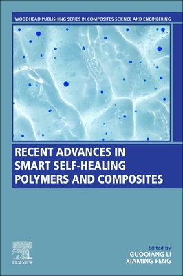 Recent Advances in Smart Self-Healing Polymers and Composites - Li, Guoqiang (Editor), and Feng, Xiaming (Editor)