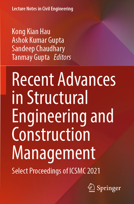 Recent Advances in Structural Engineering and Construction Management: Select Proceedings of ICSMC 2021 - Hau, Kong Kian (Editor), and Gupta, Ashok Kumar (Editor), and Chaudhary, Sandeep (Editor)