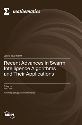Recent Advances in Swarm Intelligence Algorithms and Their Applications - Dong, Jian (Guest editor)