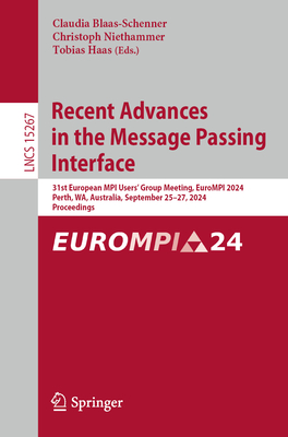 Recent Advances in the Message Passing Interface: 31st European MPI Users' Group Meeting, EuroMPI 2024, Perth, WA, Australia, September 25-27, 2024, Proceedings - Blaas-Schenner, Claudia (Editor), and Niethammer, Christoph (Editor), and Haas, Tobias (Editor)