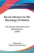 Recent Advances In The Physiology Of Motion: The Senses, Generation And Development (1848)