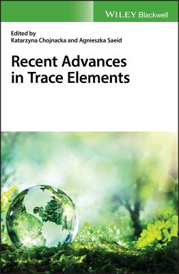 Recent Advances in Trace Elements - Chojnacka, Katarzyna (Editor), and Saeid, Agnieszka (Editor)