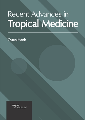 Recent Advances in Tropical Medicine - Hank, Cyrus (Editor)