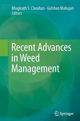 Recent Advances in Weed Management - Chauhan, Bhagirath S, Dr. (Editor), and Mahajan, Gulshan (Editor)