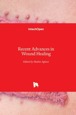 Recent Advances in Wound Healing - Aghaei, Shahin (Editor)