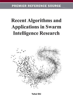 Recent Algorithms and Applications in Swarm Intelligence Research - Shi, Yuhui (Editor)