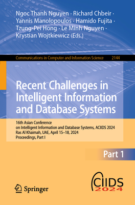 Recent Challenges in Intelligent Information and Database Systems: 16th Asian Conference on Intelligent Information and Database Systems, Aciids 2024, Ras Al Khaimah, Uae, April 15-18, 2024, Proceedings, Part I - Nguyen, Ngoc Thanh (Editor), and Chbeir, Richard (Editor), and Manolopoulos, Yannis (Editor)