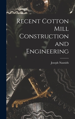 Recent Cotton Mill Construction and Engineering - Nasmith, Joseph