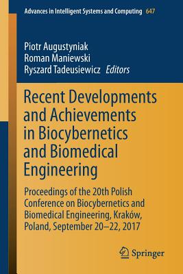 Recent Developments and Achievements in Biocybernetics and Biomedical Engineering: Proceedings of the 20th Polish Conference on Biocybernetics and Biomedical Engineering, Krakw, Poland, September 20-22, 2017 - Augustyniak, Piotr (Editor), and Maniewski, Roman (Editor), and Tadeusiewicz, Ryszard (Editor)