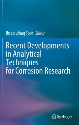 Recent Developments in Analytical Techniques for Corrosion Research - Toor, Ihsan ulhaq (Editor)